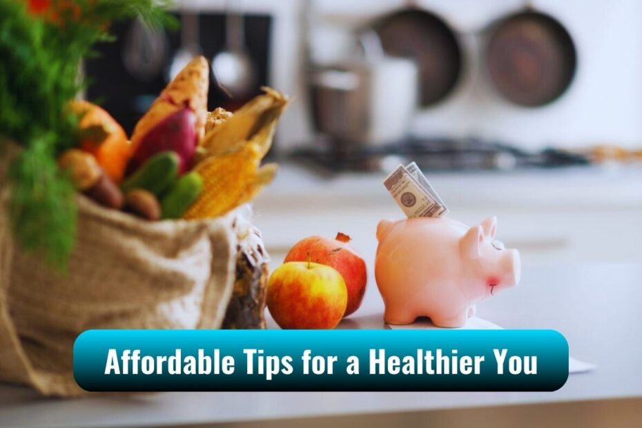Wellness On Budget: Affordable Tips for a Healthier You