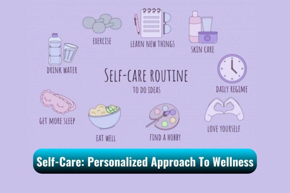 Exploring Self-Care: A Personalized Approach To Wellness