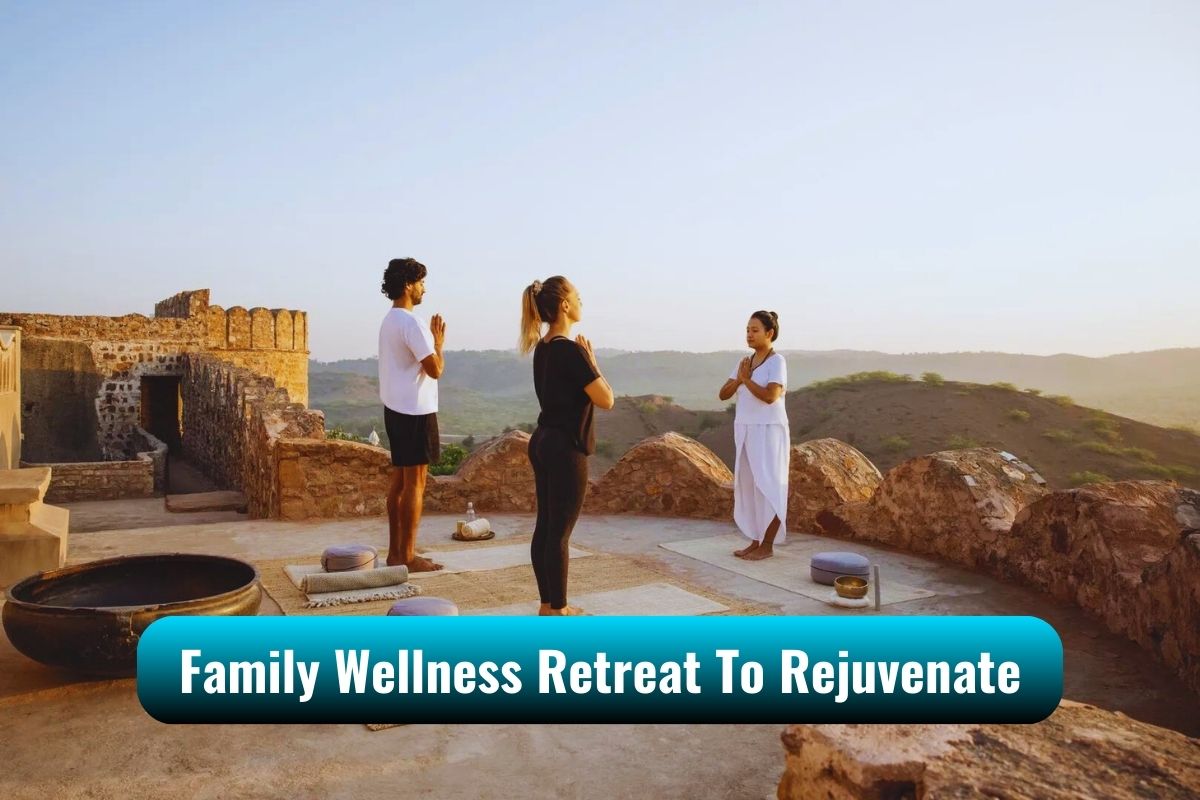 Guide To Family Wellness Retreat To Rejuvenate