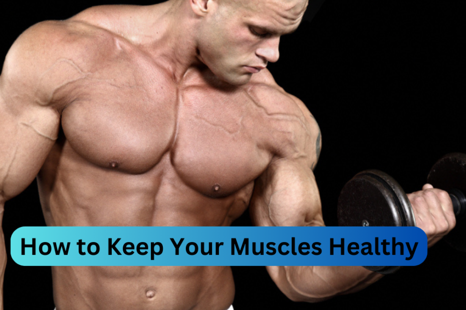 How to Keep Your Muscles Healthy